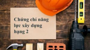 Quy trình đăng ký và cấp Chứng Chỉ Năng Lực Xây Dựng Hạng 2