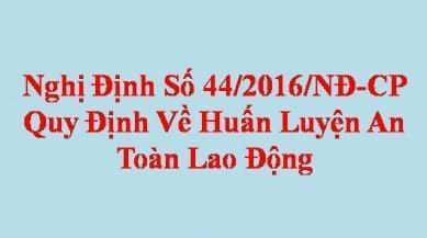 Các quy định cụ thể của Nghị định 44 về huấn luyện an toàn