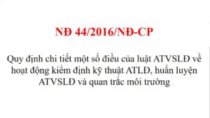 Giới thiệu khái quát về Nghị định 44/2016 về an toàn lao động