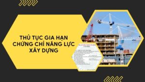 Thủ tục gia hạn chứng chỉ năng lực xây dựng gồm những gì?